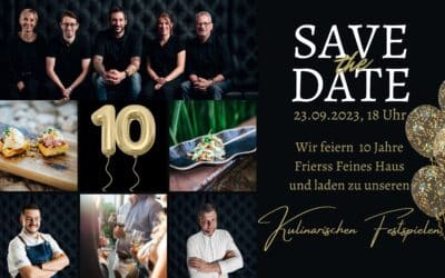 Kulinarische Festspiele – wir feiern 10 Jahre Frierss Feines Haus!